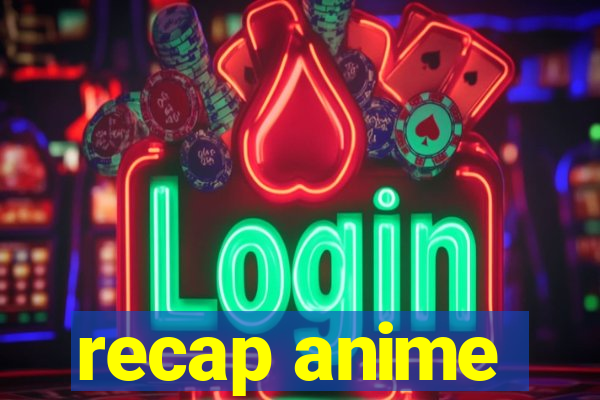 recap anime